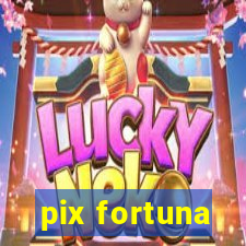 pix fortuna